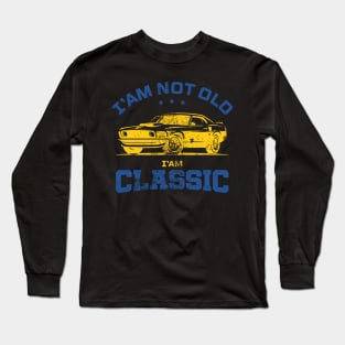 Retro Funny I'm Not Old I'm Classic Car Graphic Men & Women Gift Long Sleeve T-Shirt